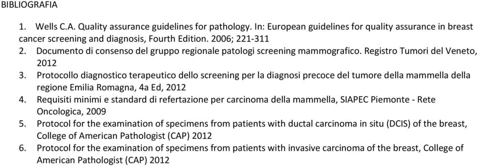Protocollo diagnostico terapeutico dello screening per la diagnosi precoce del tumore della mammella della regione Emilia Romagna, 4a Ed, 2012 4.