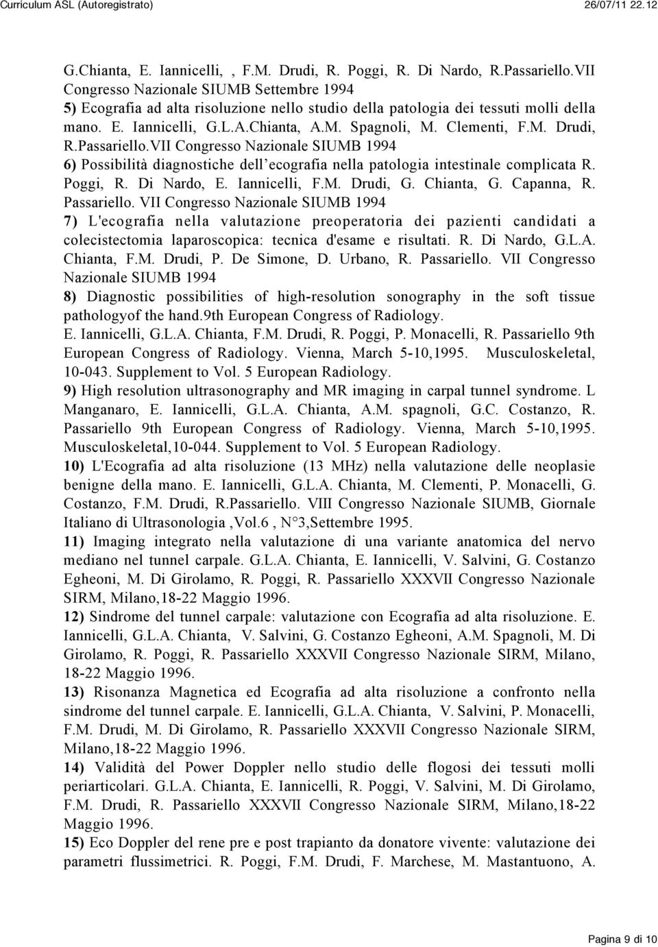 Passariello.VII Congresso Nazionale SIUMB 1994 6) Possibilità diagnostiche dell ecografia nella patologia intestinale complicata R. Poggi, R. Di Nardo, E. Iannicelli, F.M. Drudi, G. Chianta, G.