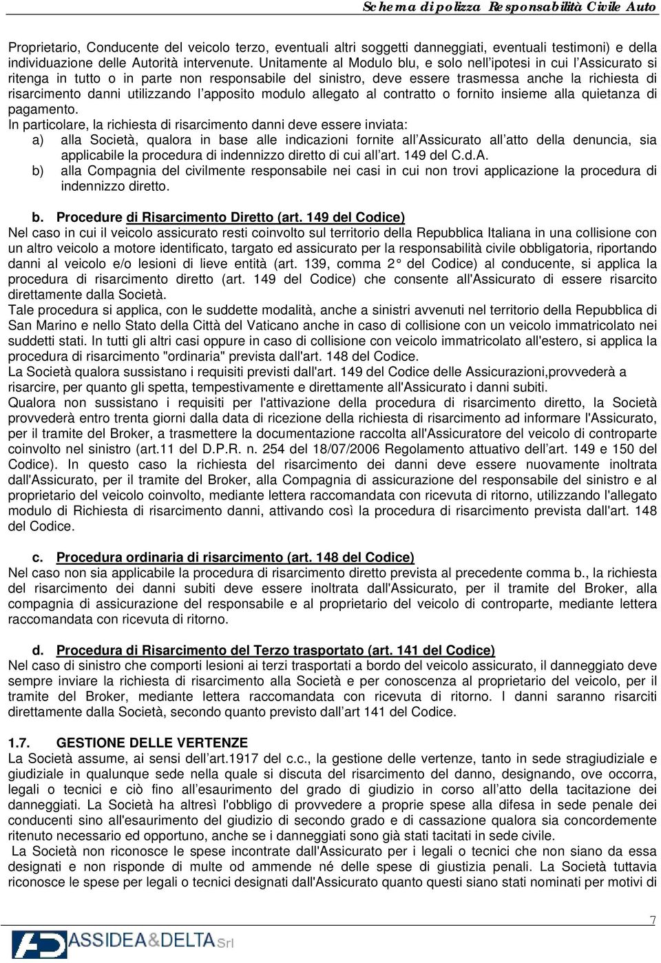 utilizzando l apposito modulo allegato al contratto o fornito insieme alla quietanza di pagamento.