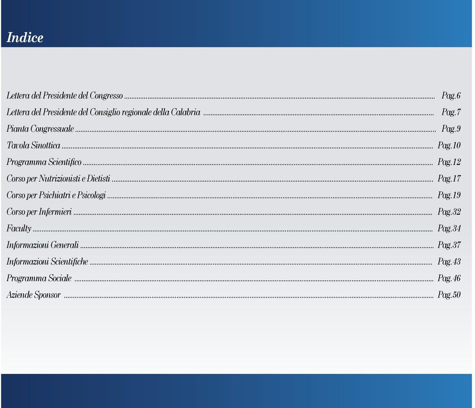 .. Pag.17 Corso per Psichiatri e Psicologi... Pag.19 Corso per Infermieri... Pag.32 Faculty... Pag.34 Informazioni Generali.