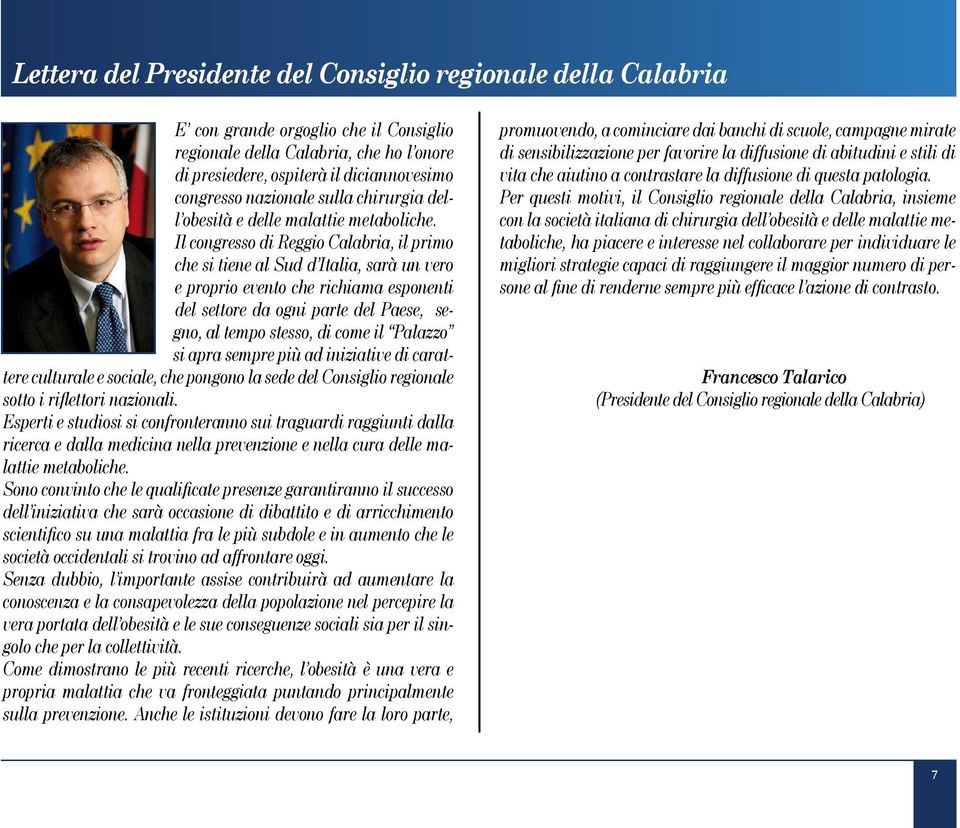 Il congresso di Reggio Calabria, il primo che si tiene al Sud d Italia, sarà un vero e proprio evento che richiama esponenti del settore da ogni parte del Paese, segno, al tempo stesso, di come il