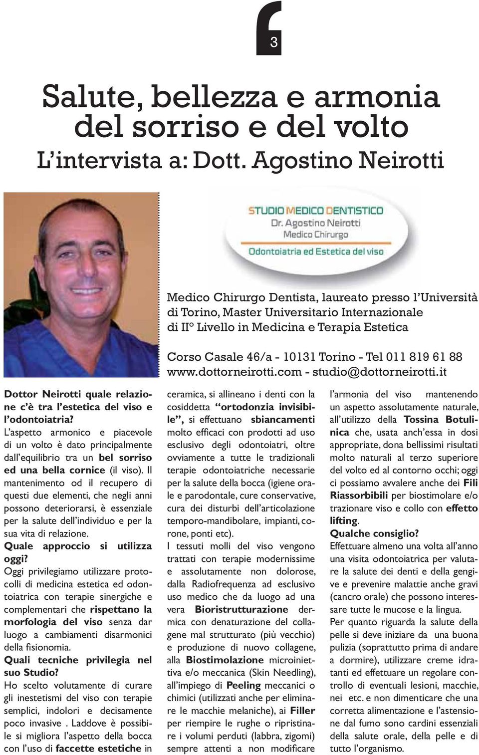 - Tel 011 819 61 88 www.dottorneirotti.com - studio@dottorneirotti.it Dottor Neirotti quale relazione c è tra l estetica del viso e l odontoiatria?