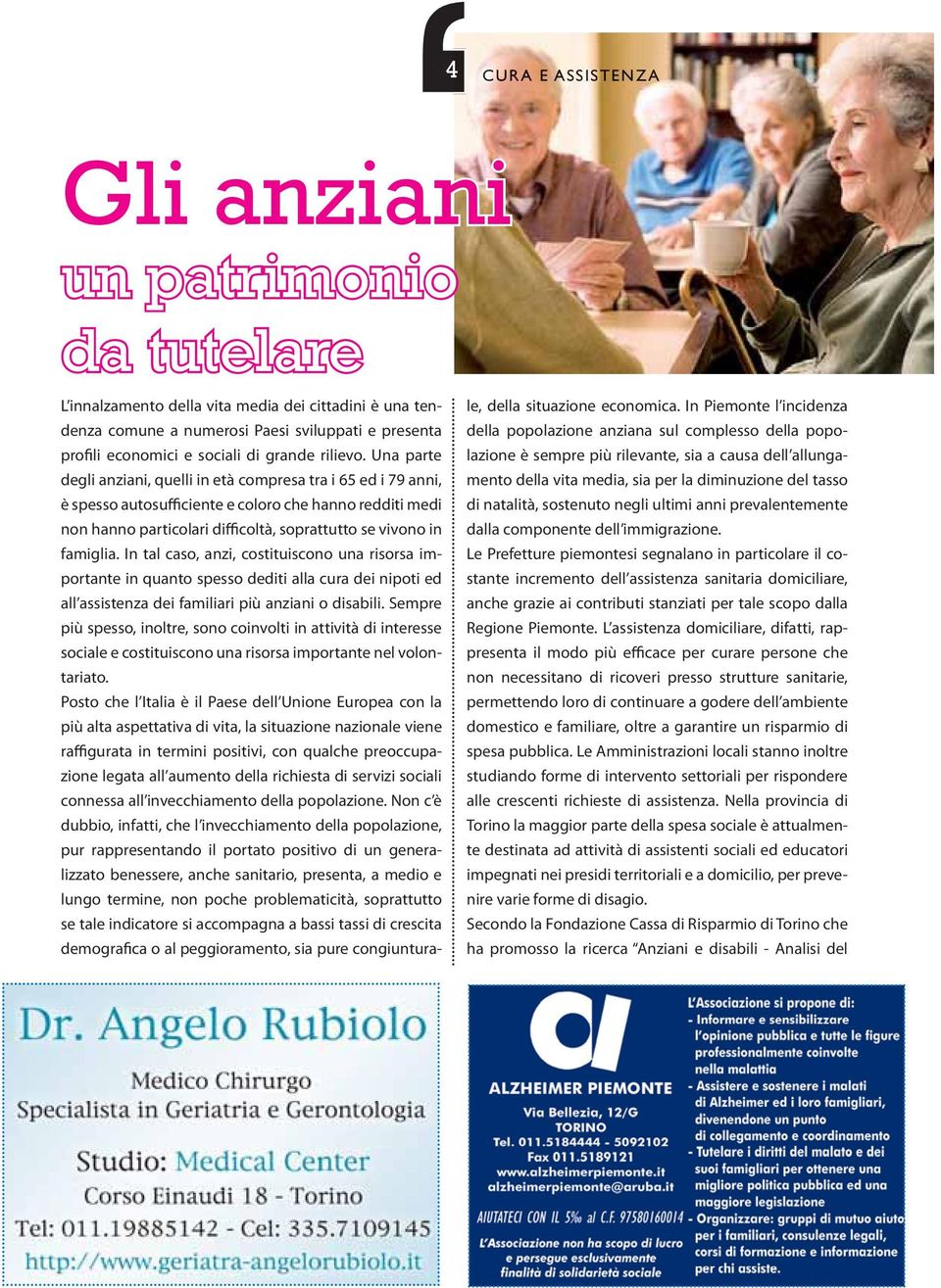 Una parte lazione è sempre più rilevante, sia a causa dell allungamento della vita media, sia per la diminuzione del tasso degli anziani, quelli in età compresa tra i 65 ed i 79 anni, è spesso