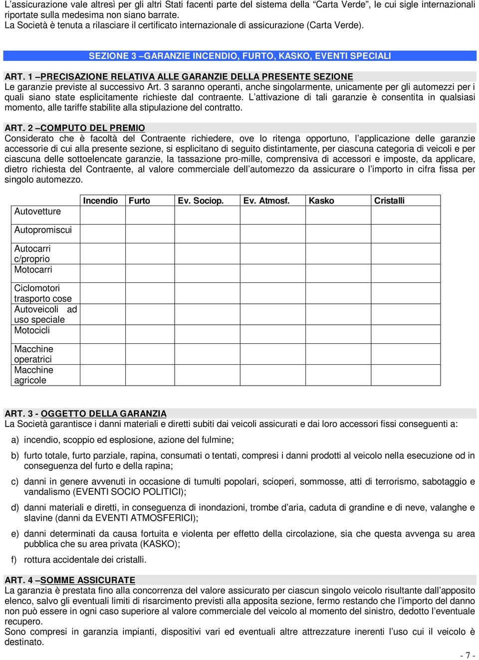 1 PRECISAZIONE RELATIVA ALLE GARANZIE DELLA PRESENTE SEZIONE Le garanzie previste al successivo Art.