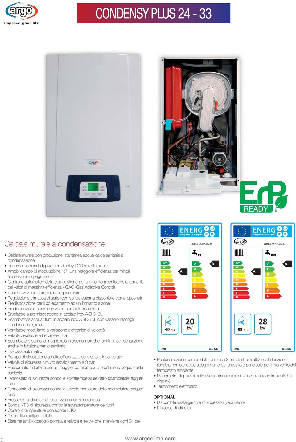 massima efficienza - GC (Gas daptive Control) Insonorizzazione completa del generatore, Regolazione climatica di serie (con sonda esterna disponibile come optional) Predisposizione per il