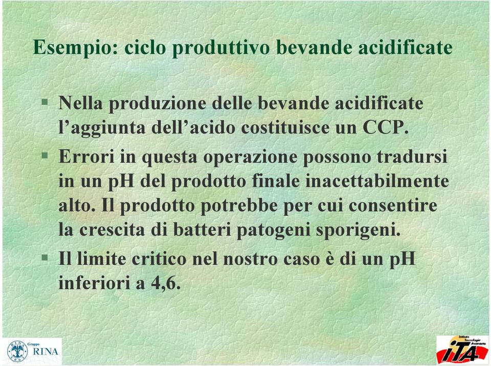 Errori in questa operazione possono tradursi in un ph del prodotto finale inacettabilmente