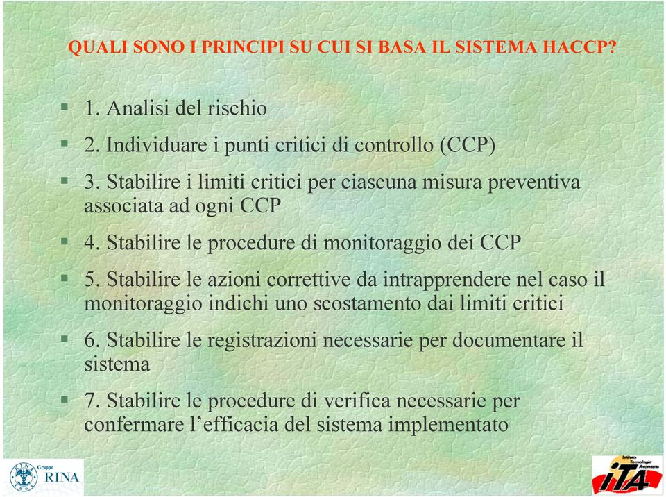 Stabilire le azioni correttive da intrapprendere nel caso il monitoraggio indichi uno scostamento dai limiti critici 6.