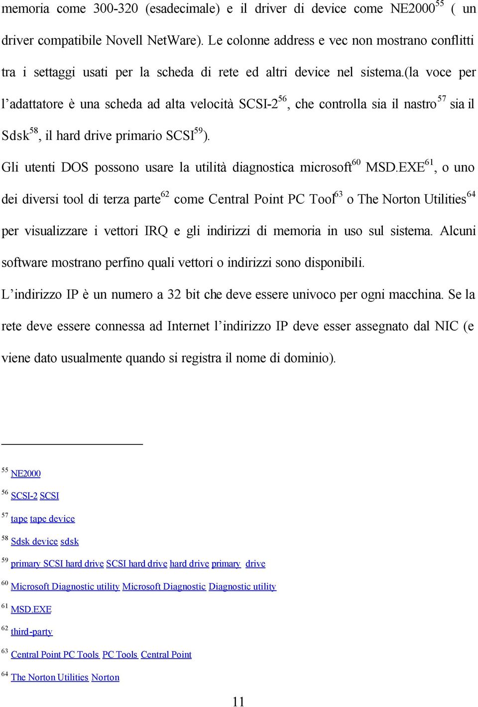 (la voce per l adattatore è una scheda ad alta velocità SCSI-2 56, che controlla sia il nastro 57 sia il Sdsk 58, il hard drive primario SCSI 59 ).