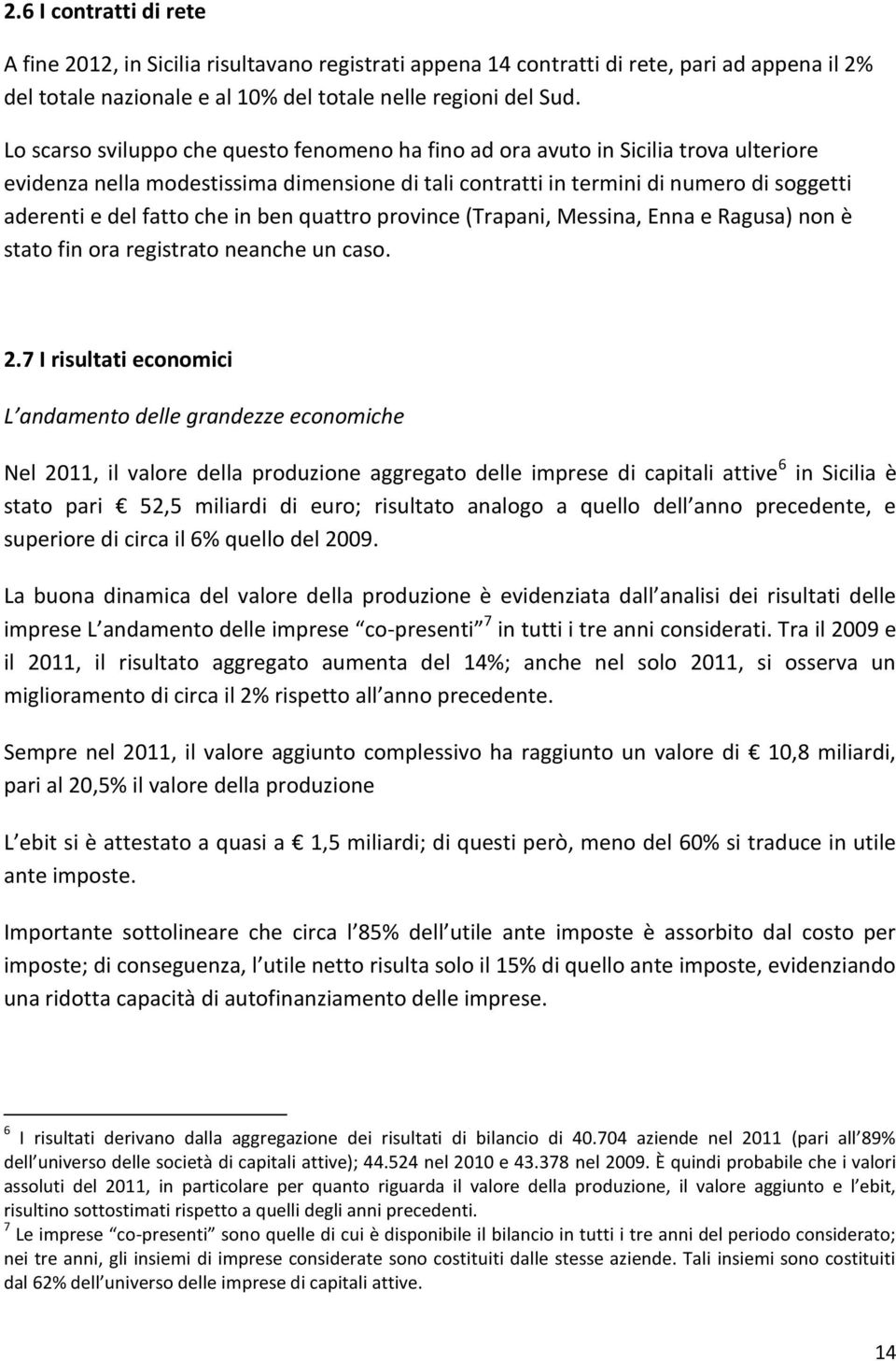 che in ben quattro province (Trapani, Messina, Enna e Ragusa) non è stato fin ora registrato neanche un caso. 2.