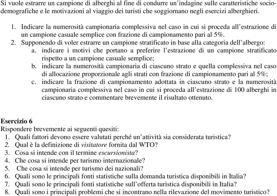 Supponendo di voler estrarre un campione stratificato in base alla categoria dell albergo: a.