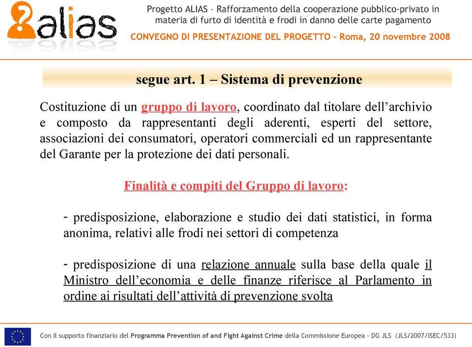 settore, associazioni dei consumatori, operatori commerciali ed un rappresentante del Garante per la protezione dei dati personali.