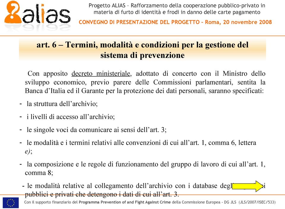 archivio; - le singole voci da comunicare ai sensi dell art. 3; - le modalità e i termini relativi alle convenzioni di cui all art.