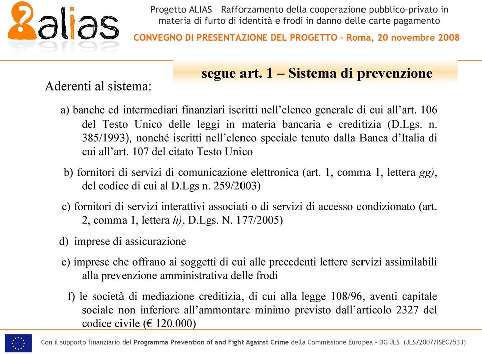 107 del citato Testo Unico b) fornitori di servizi di comunicazione elettronica (art. 1, comma 1, lettera gg), del codice di cui al D.Lgs n.