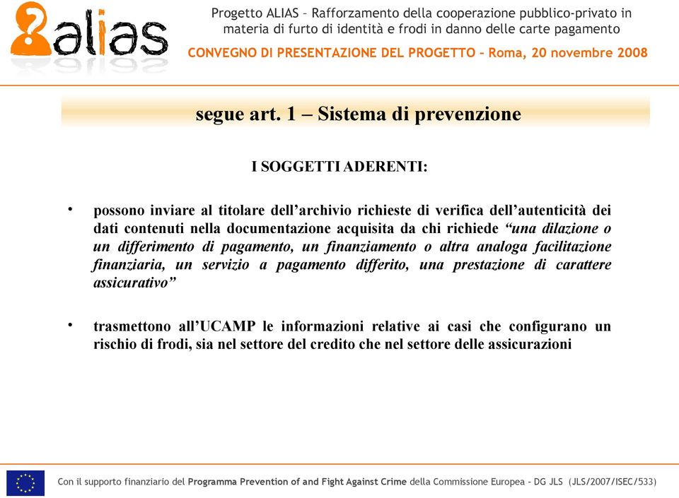 contenuti nella documentazione acquisita da chi richiede una dilazione o un differimento di pagamento, un finanziamento o altra analoga