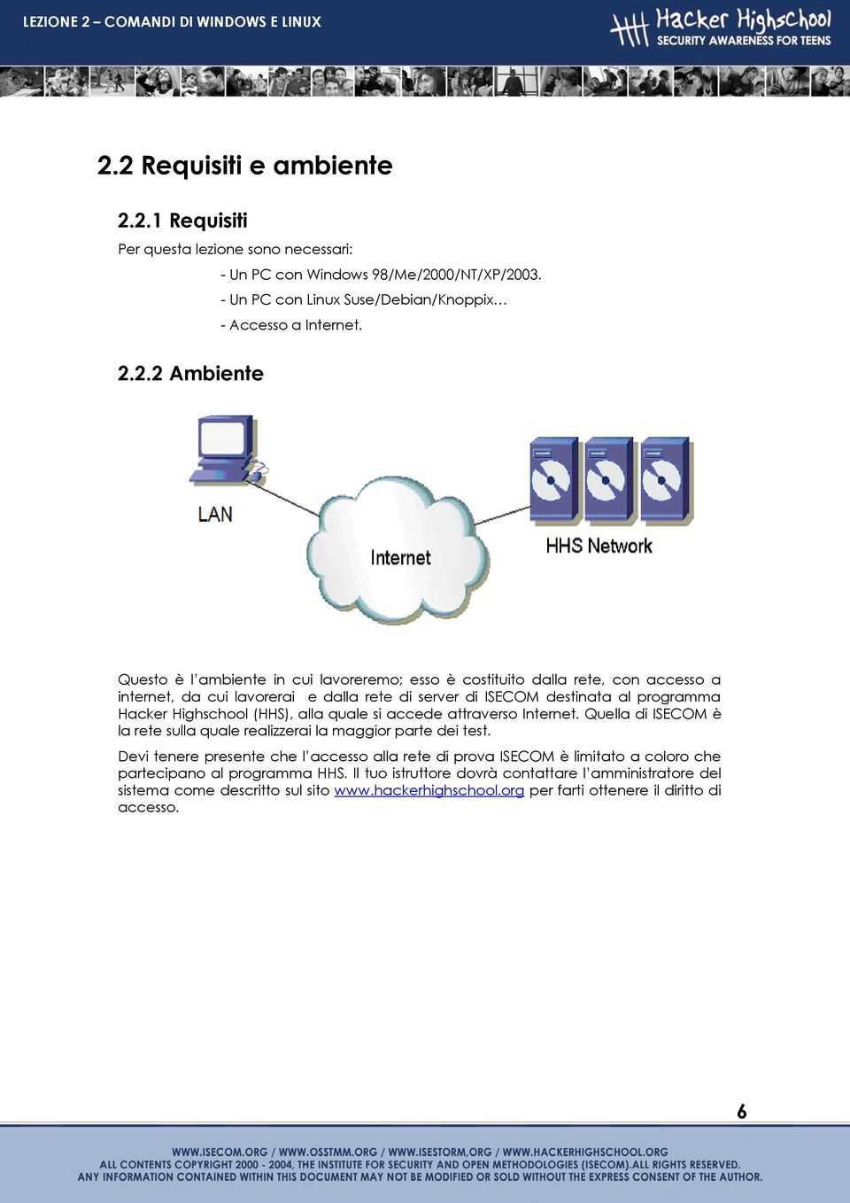 alla quale si accede attraverso Internet. Quella di ISECOM è la rete sulla quale realizzerai la maggior parte dei test.