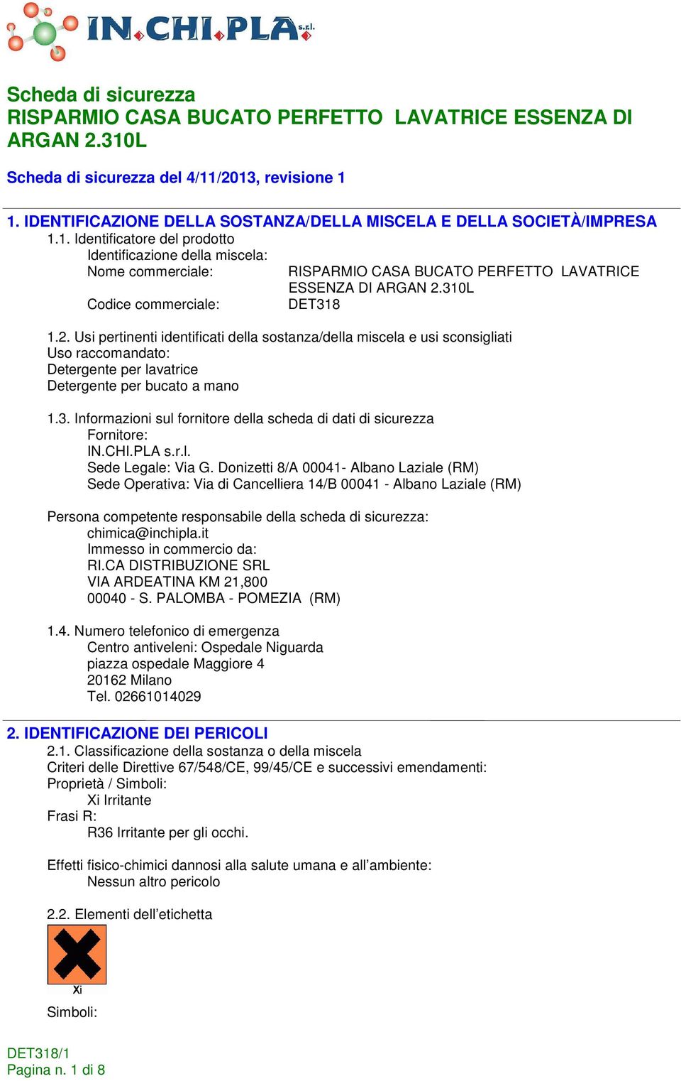 Informazioni sul fornitore della scheda di dati di sicurezza Fornitore: IN.CHI.PLA s.r.l. Sede Legale: Via G.