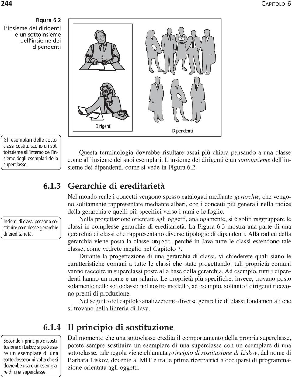 Questa terminologia dovrebbe risultare assai più chiara pensando a una classe come all insieme dei suoi esemplari.