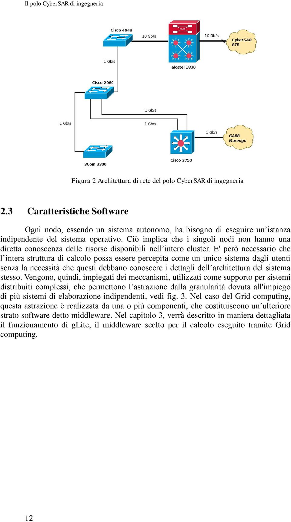 Ciò implica che i singoli nodi non hanno una diretta conoscenza delle risorse disponibili nell intero cluster.