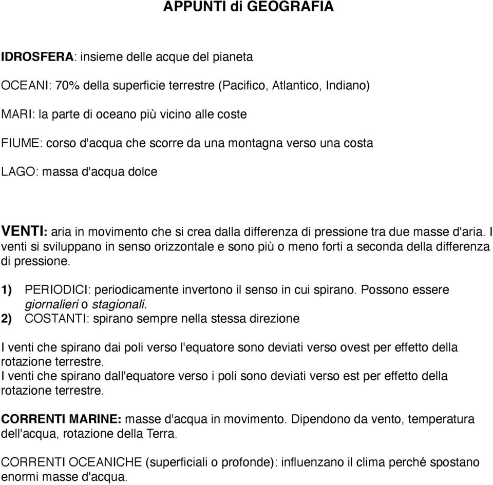 I venti si sviluppano in senso orizzontale e sono più o meno forti a seconda della differenza di pressione. 1) PERIODICI: periodicamente invertono il senso in cui spirano.