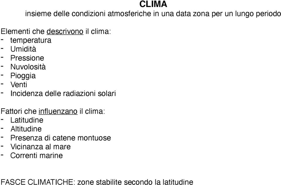 delle radiazioni solari Fattori che influenzano il clima: - Latitudine - Altitudine - Presenza di