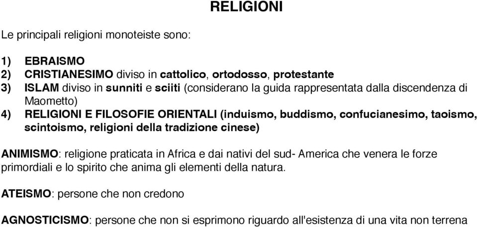 scintoismo, religioni della tradizione cinese) ANIMISMO: religione praticata in Africa e dai nativi del sud- America che venera le forze primordiali e lo