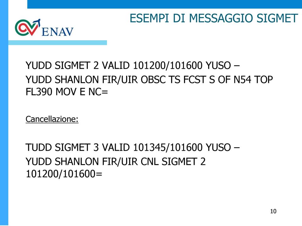 N54 TOP FL390 MOV E NC= Cancellazione: TUDD SIGMET 3 VALID