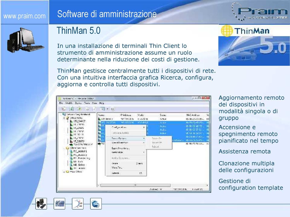 gestione. ThinMan gestisce centralmente tutti i dispositivi di rete.