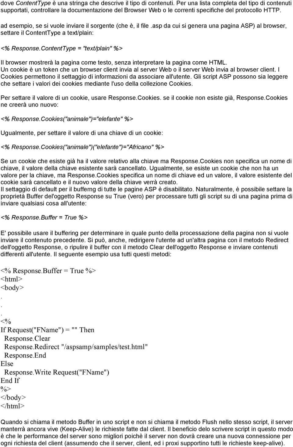 ad esempio, se si vuole inviare il sorgente (che è, il file.asp da cui si genera una pagina ASP) al browser, settare il ContentType a text/plain: Response.