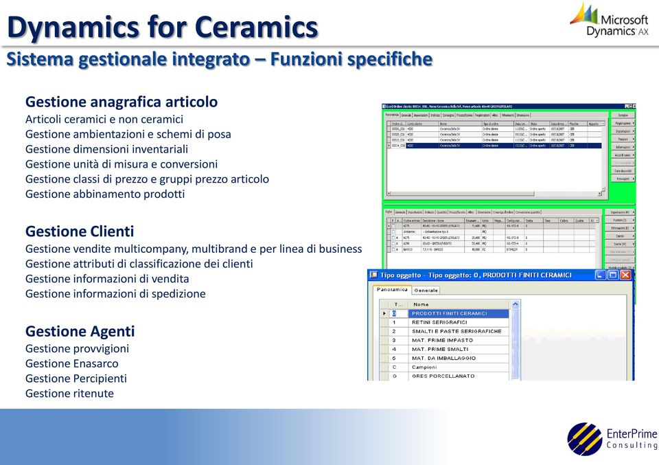 prodotti Gestione Clienti Gestione vendite multicompany, multibrand e per linea di business Gestione attributi di classificazione dei clienti