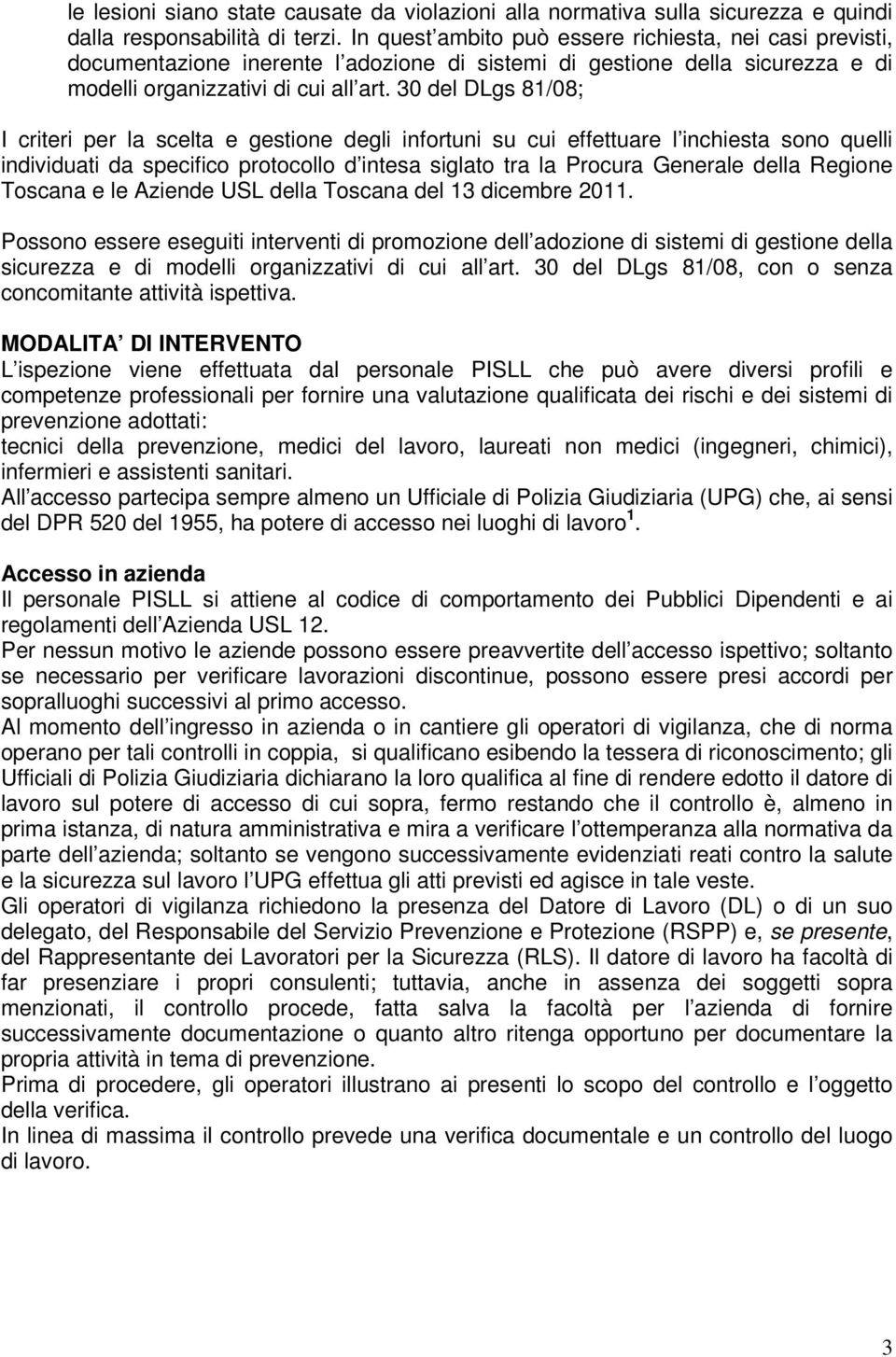 30 del DLgs 81/08; I criteri per la scelta e gestione degli infortuni su cui effettuare l inchiesta sono quelli individuati da specifico protocollo d intesa siglato tra la Procura Generale della