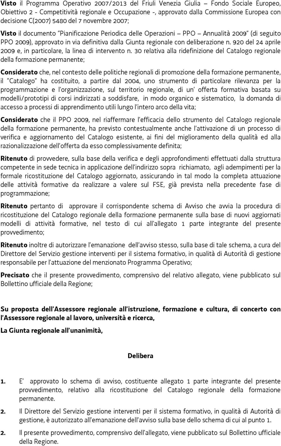 deliberazione n. 920 del 24 aprile 2009 e, in particolare, la linea di intervento n.