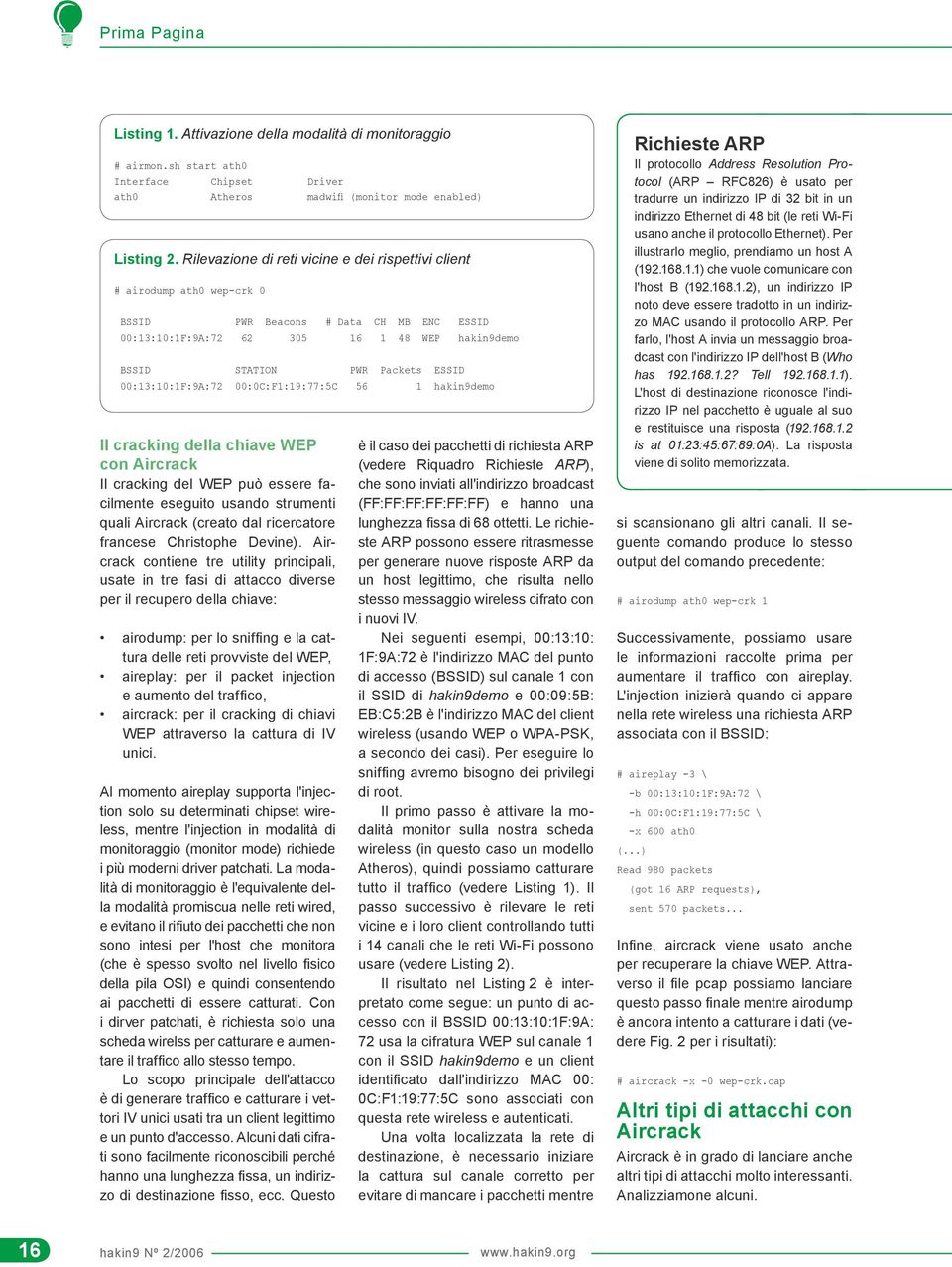 00:13:10:1F:9A:72 00:0C:F1:19:77:5C 56 1 hakin9demo Il cracking della chiave WEP con Aircrack Il cracking del WEP può essere facilmente eseguito usando strumenti quali Aircrack (creato dal