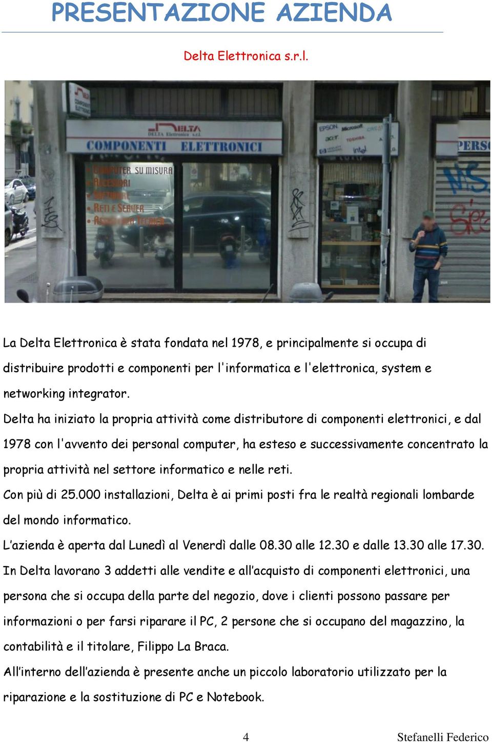 Delta ha iniziato la propria attività come distributore di componenti elettronici, e dal 1978 con l'avvento dei personal computer, ha esteso e successivamente concentrato la propria attività nel