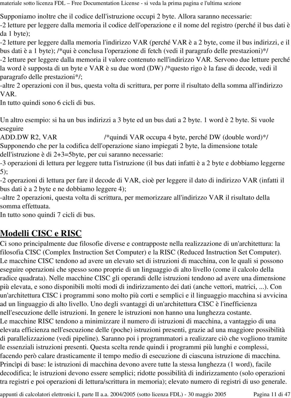 (perché VAR è a 2 byte, come il bus indirizzi, e il bus dati è a 1 byte); /*qui è conclusa l'operazione di fetch (vedi il paragrafo delle prestazioni)*/ 2 letture per leggere dalla memoria il valore