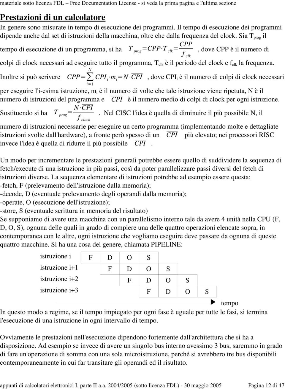 Sia T prog il tempo di esecuzione di un programma, si ha T prog =CPP T clk = CPP f clk, dove CPP è il numero di colpi di clock necessari ad eseguire tutto il programma, T clk è il periodo del clock e