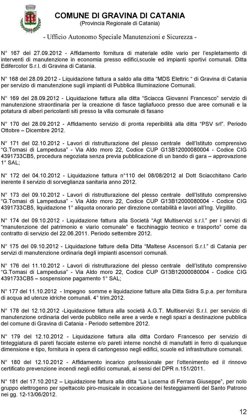 2012 - Liquidazione fattura a saldo alla ditta MDS Elettric di Gravina di Catania per servizio di manutenzione sugli impianti di Pubblica Illuminazione Comunali. N 169 del 28.09.