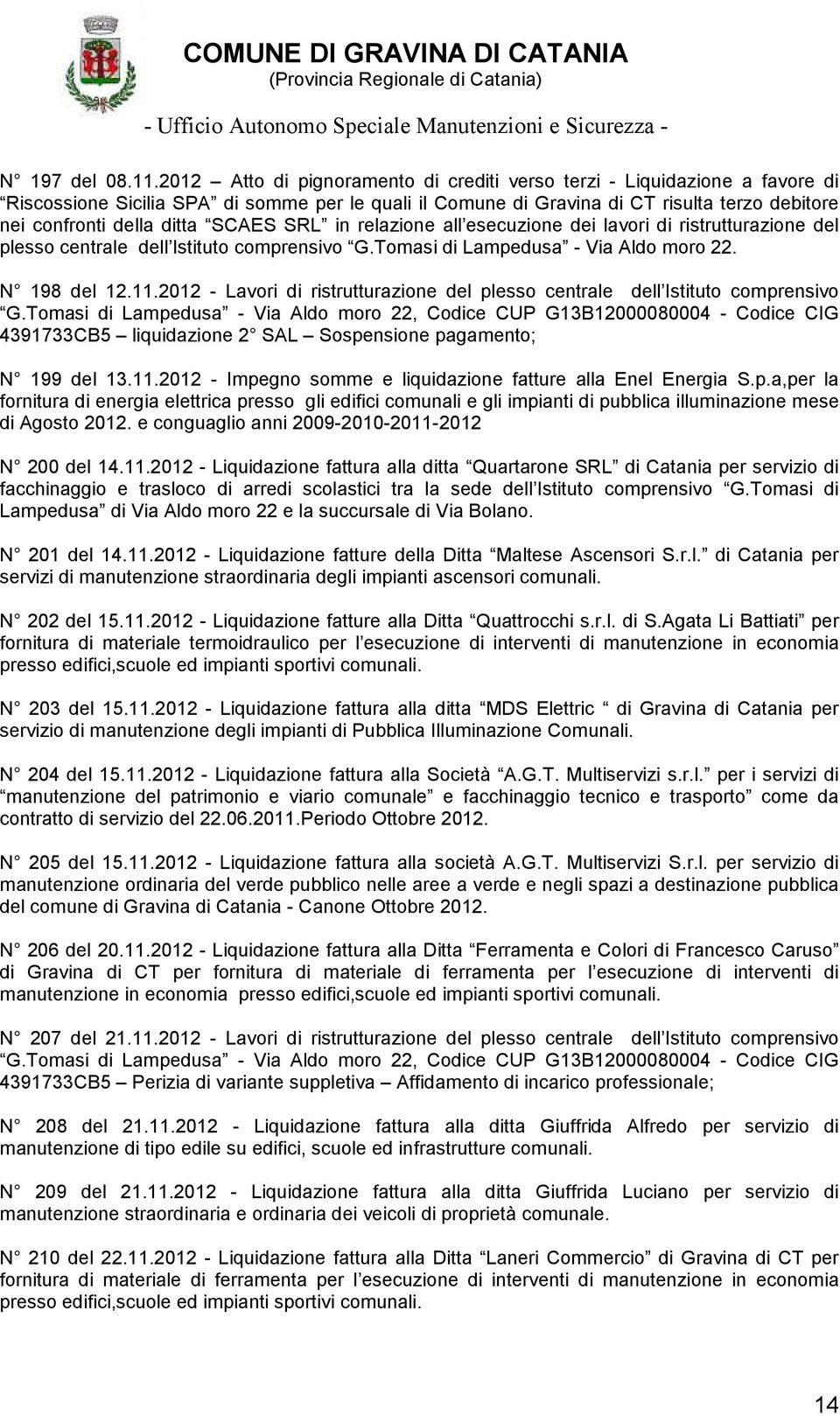 SCAES SRL in relazione all esecuzione dei lavori di ristrutturazione del plesso centrale dell Istituto comprensivo G.Tomasi di Lampedusa - Via Aldo moro 22. N 198 del 12.11.