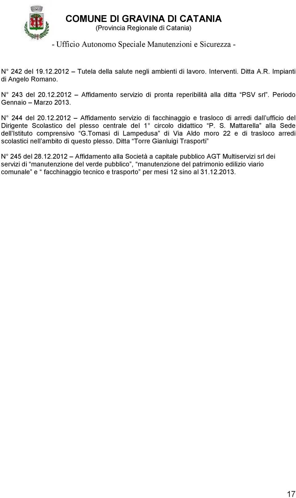 Tomasi di Lampedusa di Via Aldo moro 22 e di trasloco arredi scolastici nell ambito di questo plesso. Ditta Torre Gianluigi Trasporti N 245 del 28.12.