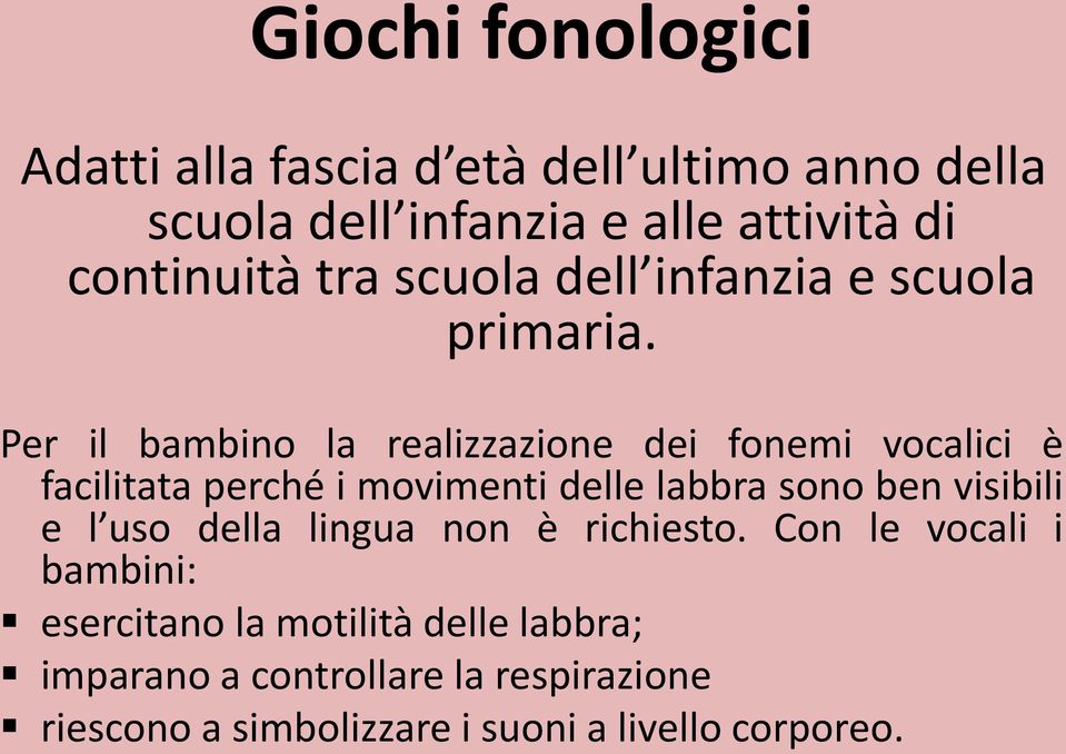 Per il bambino la realizzazione dei fonemi vocalici è facilitata perché i movimenti delle labbra sono ben visibili e