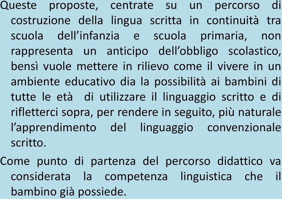 bambini di tutte le età di utilizzare il linguaggio scritto e di rifletterci sopra, per rendere in seguito, più naturale l apprendimento del