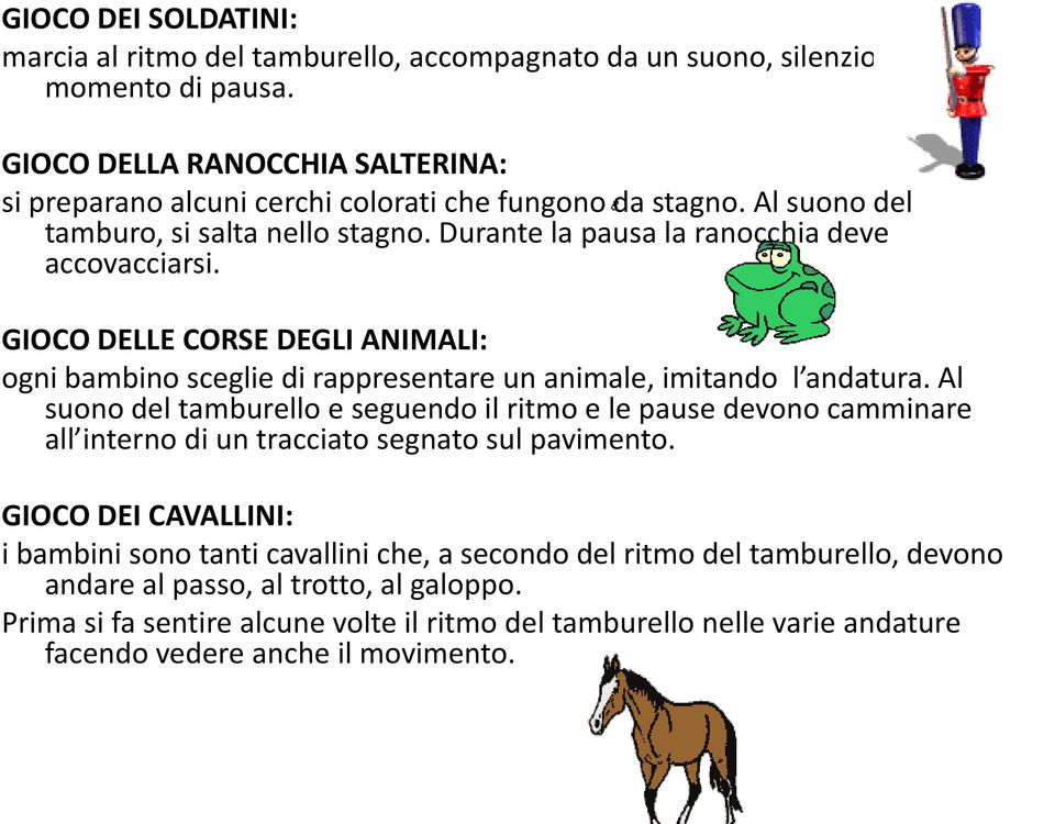 GIOCO DELLE CORSE DEGLI ANIMALI: ogni bambino sceglie di rappresentare un animale, imitando l andatura.