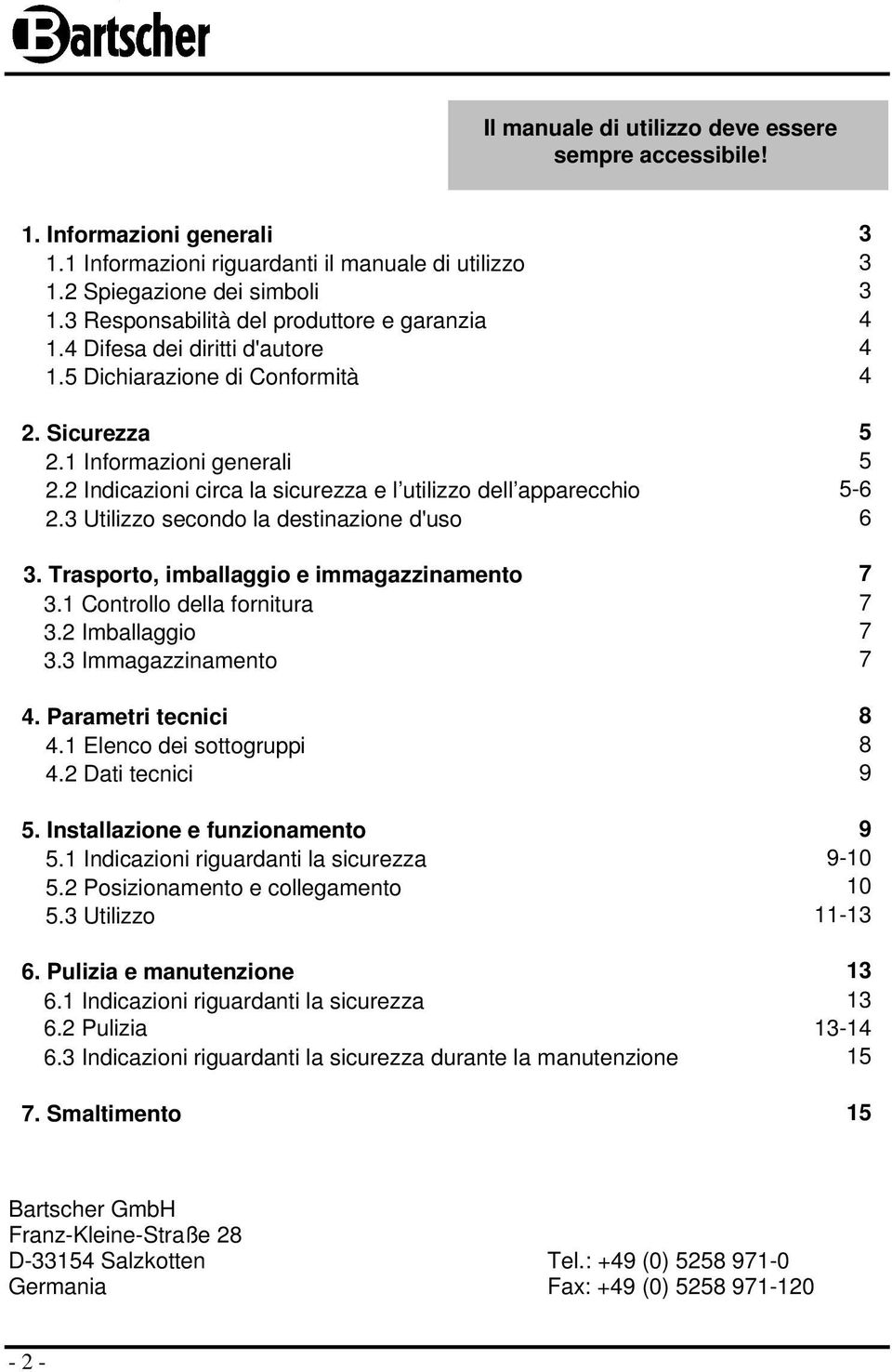 2 Indicazioni circa la sicurezza e l utilizzo dell apparecchio 5-6 2.3 Utilizzo secondo la destinazione d'uso 6 3. Trasporto, imballaggio e immagazzinamento 7 3.1 Controllo della fornitura 7 3.