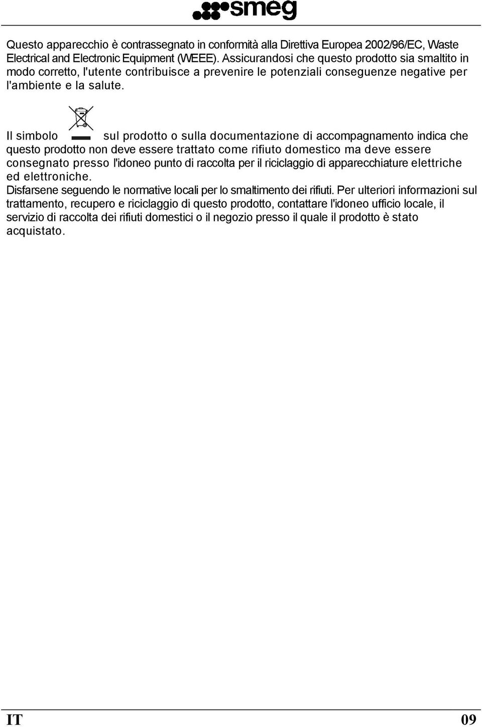 Il simbolo sul prodotto o sulla documentazione di accompagnamento indica che questo prodotto non deve essere trattato come rifiuto domestico ma deve essere consegnato presso l'idoneo punto di