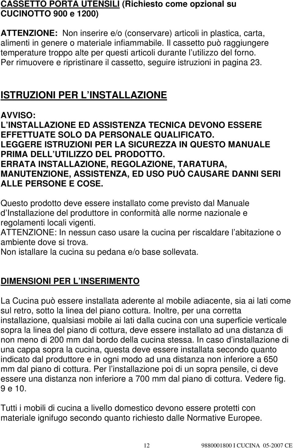 ISTRUZIONI PER L INSTALLAZIONE AVVISO: L INSTALLAZIONE ED ASSISTENZA TECNICA DEVONO ESSERE EFFETTUATE SOLO DA PERSONALE QUALIFICATO.