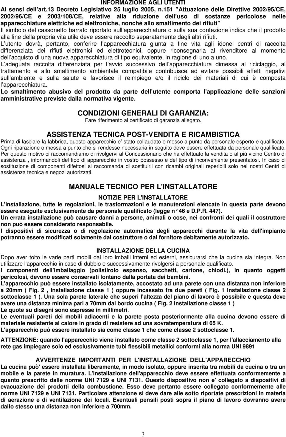 dei rifiuti Il simbolo del cassonetto barrato riportato sull apparecchiatura o sulla sua confezione indica che il prodotto alla fine della propria vita utile deve essere raccolto separatamente dagli