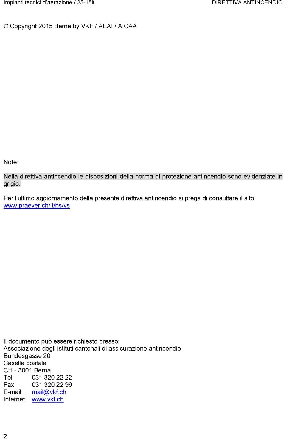 Per l'ultimo aggiornamento della presente direttiva antincendio si prega di consultare il sito www.praever.