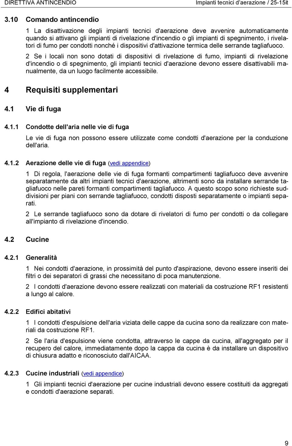 rivelatori di fumo per condotti nonché i dispositivi d'attivazione termica delle serrande tagliafuoco.