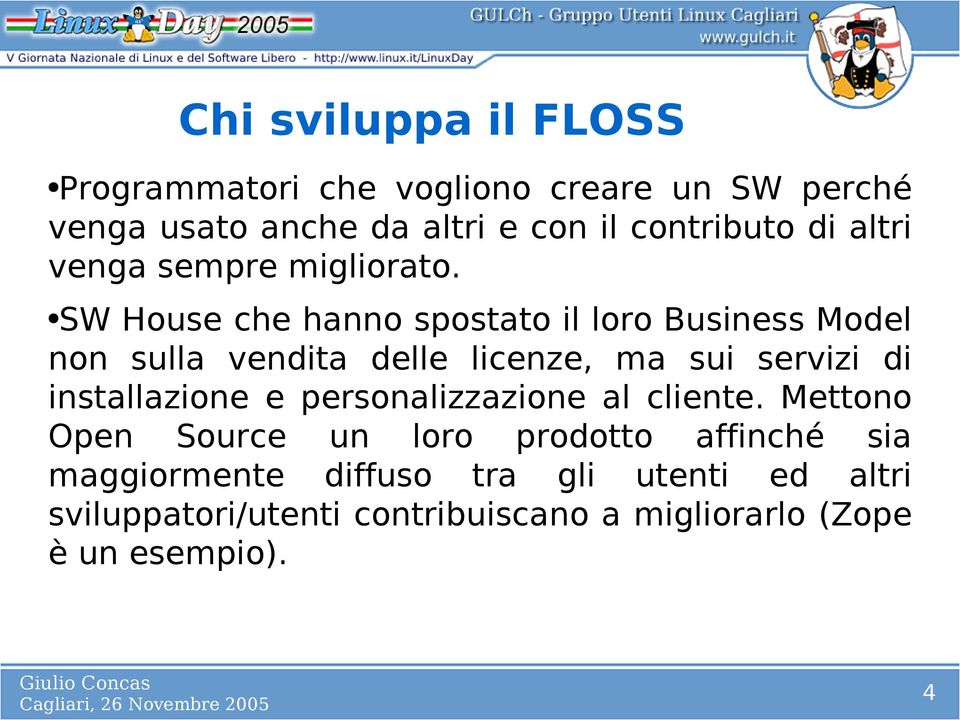 SW House che hanno spostato il loro Business Model non sulla vendita delle licenze, ma sui servizi di installazione