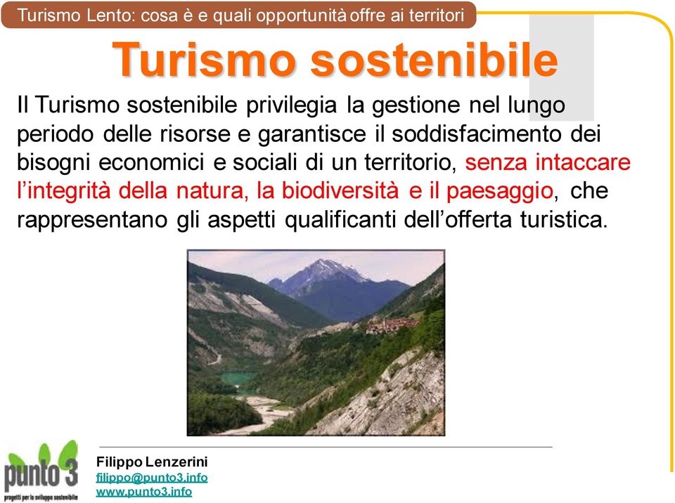 sociali di un territorio, senza intaccare l integrità della natura, la