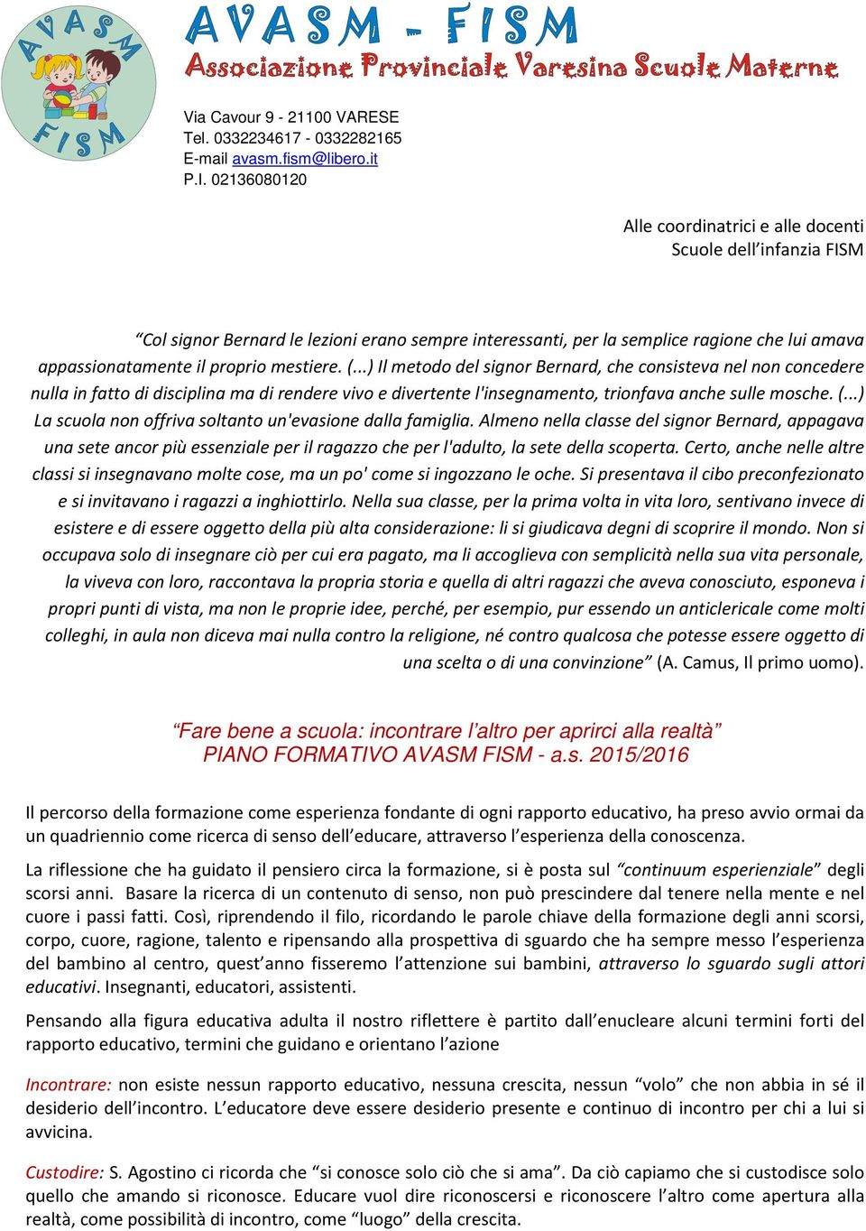 mestiere. (...) Il metodo del signor Bernard, che consisteva nel non concedere nulla in fatto di disciplina ma di rendere vivo e divertente l'insegnamento, trionfava anche sulle mosche. (...) La scuola non offriva soltanto un'evasione dalla famiglia.